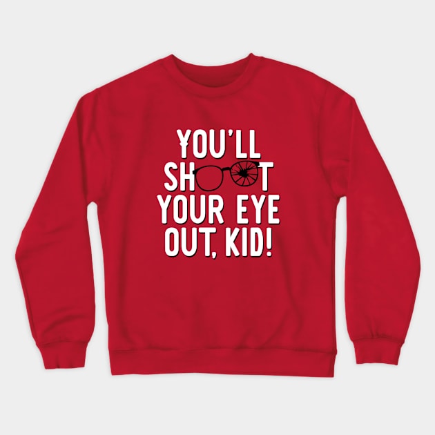 You'll shoot your eye out, kid! Crewneck Sweatshirt by NinthStreetShirts